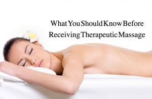 What You Should Know Before Receiving Therapeutic Massage